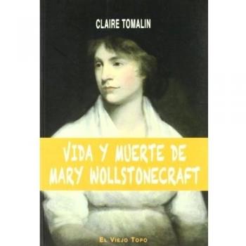 Vida y muerte de Mary Wollstonecraft - Claire Tomalin