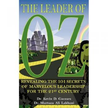21st Century Leadership Secrets: The Leader of OZ by Kevin D. Gazzara