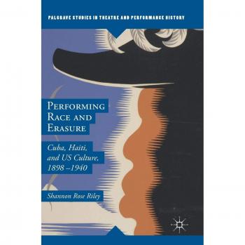 Performing Race and Erasure: Cuba, Haiti, and US Culture, 1898-1940