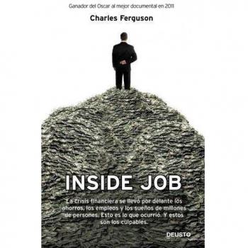 Inside Job: La crisis financiera se llevó por delante los ahorros, los empleos y los sueños de millones de personas. Esto es lo que ocurrió. Y estos son los culpables