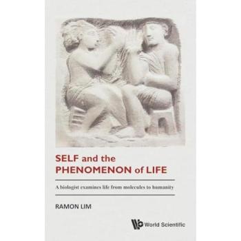 Self And The Phenomenon Of Life: A Biologist Examines Life From Molecules To Humanity