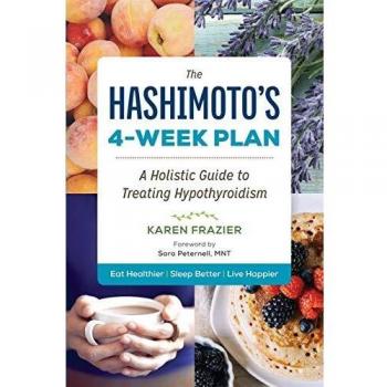 The Hashimoto's 4-Week Plan: A Holistic Guide to Treating Hypothyroidism