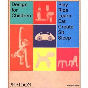 Design for children: play, ride, learn, eat, create, sit, sleep