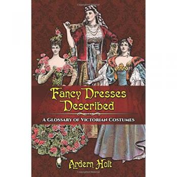 Fancy Dresses Described: A Glossary of Victorian Costumes