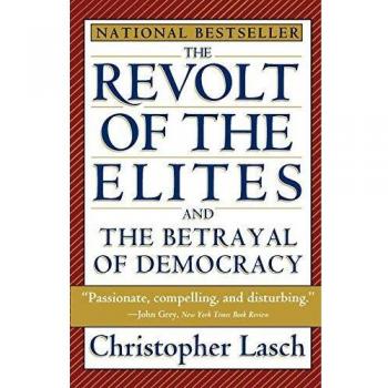 The Revolt of the Elites and the Betrayal of Democracy