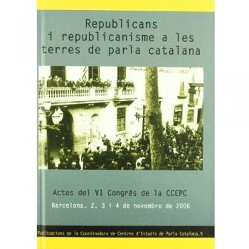 Republicans i republicanisme a les terres de parla catalana: Actes del VI Congrés de la CCEPC