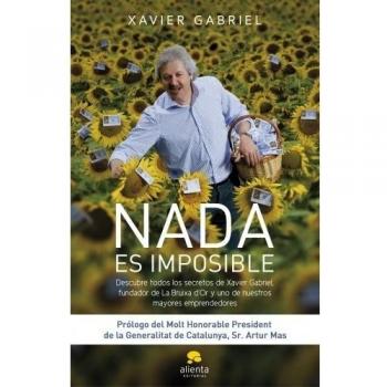 Nada es imposible. Descubre todos los secretos de Xavier Gabriel, fundador de la Bruixa D´or - Xavier Gabriel