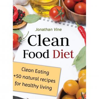 Dieta de Comida Limpia: Comer Saludable + 50 Recetas Naturales para una Vida Sana