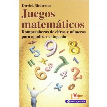 Juegos matemáticos: Rompecabezas de cifras y números para agudizar el ingenio.