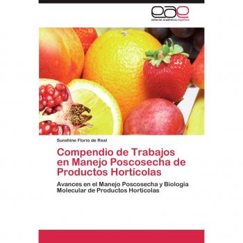 Compendio de Trabajos en Manejo Poscosecha de Productos Hortícolas: Avances en el Manejo Poscosecha y Biología Molecular de Productos Hortícolas