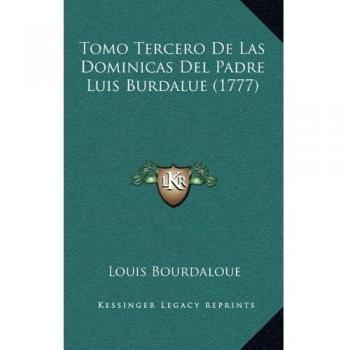 Tomo Tercero De Las Dominicas Del Padre Luis Burdalue