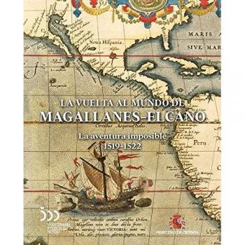 La vuelta al mundo de Magallanes-Elcano. La aventura imposible 1519-1522