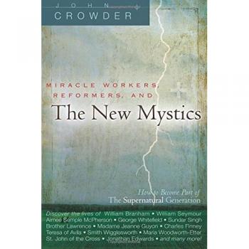 Miracle Workers, Reformers, and the New Mystics: How to Become Part of the Supernatural Generation