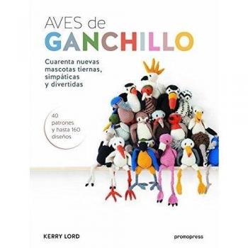 Aves de ganchillo. Cuarenta nuevas mascotas tiernas, simpáticas y divertidas