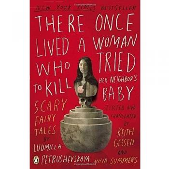 There Once Lived a Woman Who Tried to Kill Her Neighbor's Baby: Scary Fairy Tales by Ludmilla Petrushevskaya - Dark Fantasy Short Stories