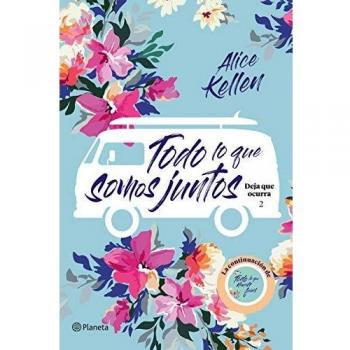 Todo lo que somos juntos: Deja que ocurra 2 - Alice Kellen