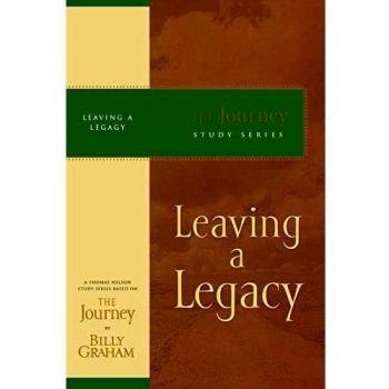 Leaving a Legacy: The Journey Study Series by Billy Graham