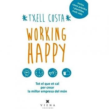 Working Happy. Tot El Que Et Cal Per Crear La Millor Empresa Del Món: Tot el que et cal per crear la millor empresa del món: la teva: 6