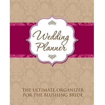 Wedding Planner: The Ultimate Organizer for the Blushing Bride