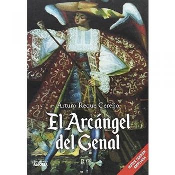 El Arcángel del Genal. Nueva edición ampliada - Reque Cereijo, Arturo