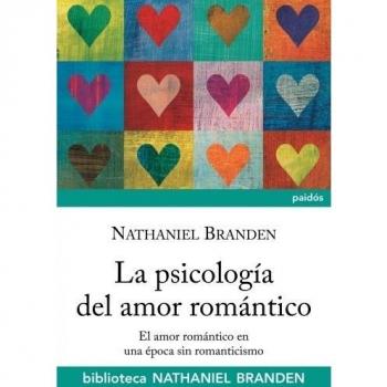 La psicología del amor romántico: El amor romántico en época sin romanticismo - Nathaniel Branden
