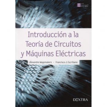 INTRODUCCIÓN A LA TEORÍA DE CIRCUITOS Y MÁQUINAS ELÉCTRICAS - WAGEMAKERS ALEXANDRE ESCRIBANO J FRANCISCO