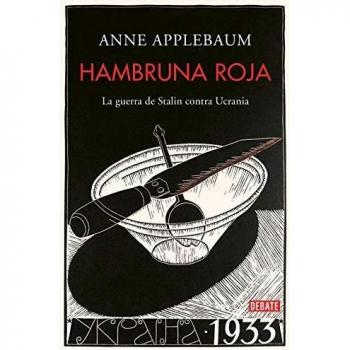 Hambruna roja: La guerra de Stalin contra Ucrania - Anne Applebaum