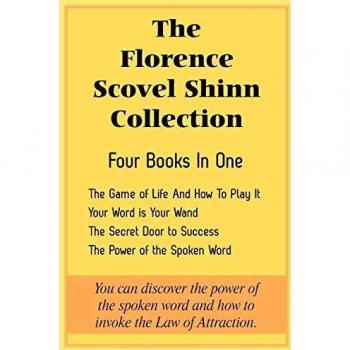 The Florence Scovel Shinn Collection: The Game of Life And How To Play It, Your Word is Your Wand, The Secret Door to Success, The Power of the Spoken Word