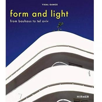 Form and Light: From Bauhaus to Tel Aviv