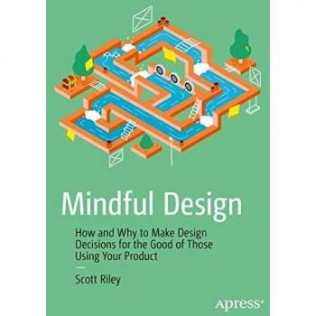 Mindful Design: How and Why to Make Design Decisions for the Good of Those Using Your Product