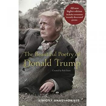 The Beautiful Poetry of Donald Trump: Newly Updated Edition Including 12 Recently Discovered Poems