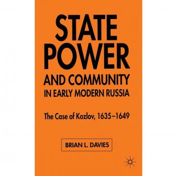 State, Power and Community in Early Modern Russia: The Case of Kozlov, 1635-1649