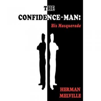 The Confidence-Man: His Masquerade - A Novel by Herman Melville