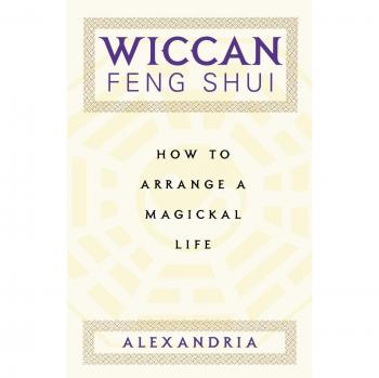 Wiccan Feng Shui Guide: Creating a Magickal Life Arrangement