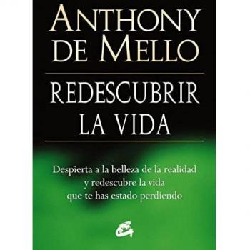 Redescubrir La Vida: Despierta a la belleza de la realidad y redescubre la vida que te has estado perdiendo - Anthony De Mello