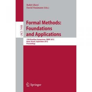 Formal Methods: Foundations and Applications - 15th Brazilian Symposium Proceedings (Lecture Notes in Computer Science, Volume 7498)