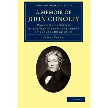 Memorias de John Conolly: Tratamiento de la Locura en Europa y América (Colección Biblioteca de Cambridge - Historia de la Medicina)