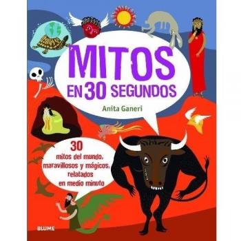 Mitos en 30 segundos: 30 mitos del mundo, maravillosos y mágicos, relatados en medio minuto - Anita Ganeri