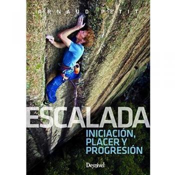 escalada. Iniciación, Placer y Progresión - Arnaud Petit