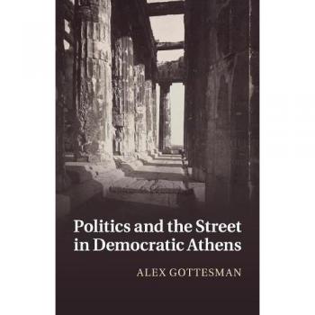 Política y la Calle en la Atenas Democrática - Libro de Alex Gottesman