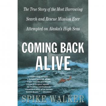 Coming Back Alive: The True Story of the Most Harrowing Search and Rescue Mission Ever Attempted on Alaska's High Seas
