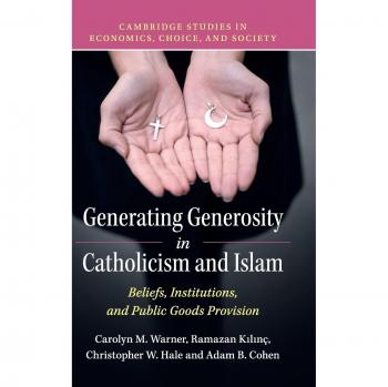 Generando Generosidad en el Catolicismo y el Islam: Creencias, Instituciones y Provisión de Bienes Públicos (Estudios de Cambridge en Economía, Elección y Sociedad)