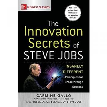The Innovation Secrets of Steve Jobs: Insanely Different Principles for Breakthrough Success