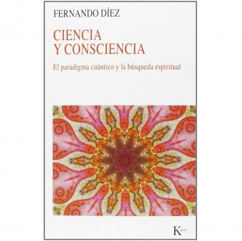 Ciencia Y Consciencia. El Paradigma Cuántico Y La Búsqueda Espiritual