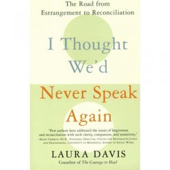 I Thought We'd Never Speak Again: A Journey from Estrangement to Reconciliation by Laura Davis - Personal Growth Book