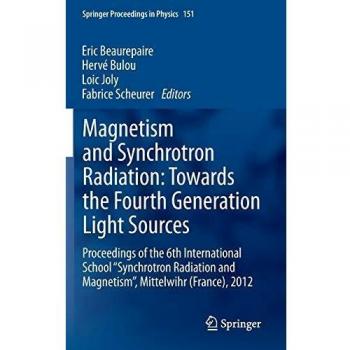 Magnetism and Synchrotron Radiation: Towards the Fourth Generation Light Sources : Proceedings of the 6th International School Synchrotron Radiation ... 2012: 151