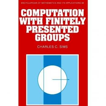 Cálculo con Grupos Presentados Finitamente (Enciclopedia de Matemáticas y sus Aplicaciones, Volumen 48)