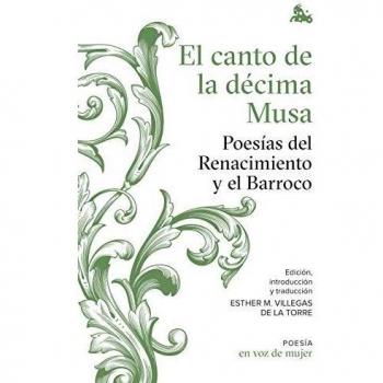 El canto de la décima Musa. Poesías del Renacimiento y el Barroco: Edición, introducción y traducción a cargo de Esther Villegas