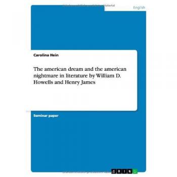 The American Dream and Nightmare in Literature: Insights from Howells and James by Carolina Hein