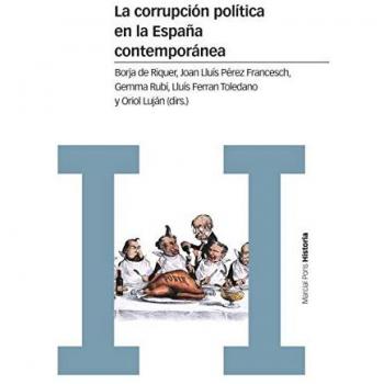 La Corrupción Política En La España Contemporánea - DE RIQUER I PERMANYER, BORJA / PÉREZ FRANCESCH, JOAN LLUÍS / RUBÍ CASALS, GEMMA / TOLEDANO GONZÁLEZ,